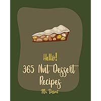 Hello! 365 Nut Dessert Recipes: Best Nut Dessert Cookbook Ever For Beginners [Book 1] Hello! 365 Nut Dessert Recipes: Best Nut Dessert Cookbook Ever For Beginners [Book 1] Paperback Kindle