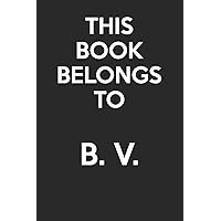 This Book Belongs To B. V.: - Blank Page Journal - With No Lines - (Diary, Notebook)