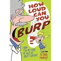 How Loud Can You Burp?: More Extremely Important Questions (and Answers) How Loud Can You Burp?: More Extremely Important Questions (and Answers) Kindle Paperback