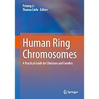 Human Ring Chromosomes: A Practical Guide for Clinicians and Families Human Ring Chromosomes: A Practical Guide for Clinicians and Families Hardcover Kindle