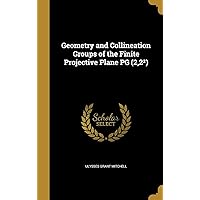 Geometry and Collineation Groups of the Finite Projective Plane PG (2,2²) Geometry and Collineation Groups of the Finite Projective Plane PG (2,2²) Hardcover Paperback