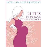 How can I get pregnant: 21 tips that improve your chances How can I get pregnant: 21 tips that improve your chances Kindle