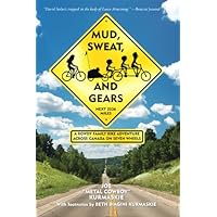Mud, Sweat, and Gears: A Rowdy Family Bike Adventure Across Canada on Seven Wheels Mud, Sweat, and Gears: A Rowdy Family Bike Adventure Across Canada on Seven Wheels Kindle Hardcover Paperback