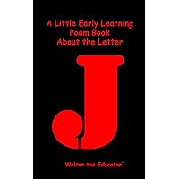 A Little Early Learning Poem Book about the Letter J (Early Learning Poem Book Series)