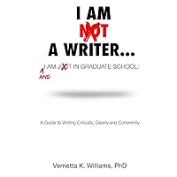 I'm Not a Writer...I'm Just in Graduate School: A Guide to Writing Critically, Clearly and Coherently I'm Not a Writer...I'm Just in Graduate School: A Guide to Writing Critically, Clearly and Coherently Paperback Kindle
