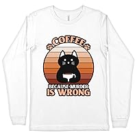 Coffee Because Murder is Wrong Long Sleeve T-Shirt - Sarcastic Sayings T-Shirt - Cat Print Long Sleeve Tee Shirt