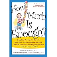 How Much Is Enough?: Everything You Need to Know to Steer Clear of Overindulgence and Raise Likeable, Responsible and Respectful Ch How Much Is Enough?: Everything You Need to Know to Steer Clear of Overindulgence and Raise Likeable, Responsible and Respectful Ch Paperback