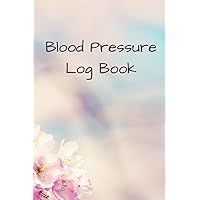 Blood Pressure Log Book: For Tracking, Recording and Monitoring Blood Pressure Level and Heart Rate Readings at Home Daily - 110 Pages (6
