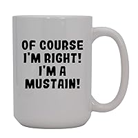 Of Course I'm Right! I'm A Mustain! - 15oz Ceramic Coffee Mug, White