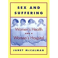 Sex and Suffering: Women's Health and a Women's Hospital Sex and Suffering: Women's Health and a Women's Hospital Paperback