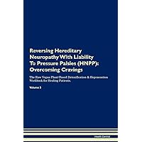 Reversing Hereditary Neuropathy With Liability To Pressure Palsies (HNPP): Overcoming Cravings The Raw Vegan Plant-Based Detoxification & Regeneration Workbook for Healing Patients. Volume 3