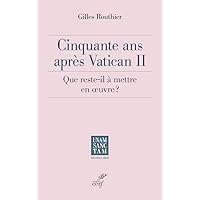 Cinquante ans après Vatican II - Que reste-t-il à mettre en oeuvre ? Cinquante ans après Vatican II - Que reste-t-il à mettre en oeuvre ? Paperback Kindle