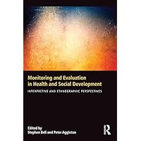 Monitoring and Evaluation in Health and Social Development: Interpretive and Ethnographic Perspectives Monitoring and Evaluation in Health and Social Development: Interpretive and Ethnographic Perspectives Kindle Hardcover Paperback