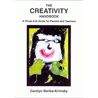 The Creativity Handbook: A Visual Arts Guide for Parents and Teachers The Creativity Handbook: A Visual Arts Guide for Parents and Teachers Paperback