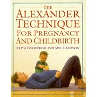 The Alexander Technique for Pregnancy and Childbirth The Alexander Technique for Pregnancy and Childbirth Paperback