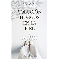 SOLUCIÓN HONGOS EN LA PIEL: 3 SECRETOS EFECTIVOS (Spanish Edition)