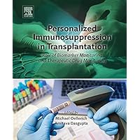 Personalized Immunosuppression in Transplantation: Role of Biomarker Monitoring and Therapeutic Drug Monitoring Personalized Immunosuppression in Transplantation: Role of Biomarker Monitoring and Therapeutic Drug Monitoring Kindle Hardcover