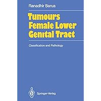 Tumours of the Female Lower Genital Tract: Classification and Pathology Tumours of the Female Lower Genital Tract: Classification and Pathology Paperback Kindle
