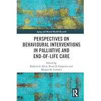 Perspectives on Behavioural Interventions in Palliative and End-of-Life Care (Aging and Mental Health Research) Perspectives on Behavioural Interventions in Palliative and End-of-Life Care (Aging and Mental Health Research) Kindle Hardcover Paperback