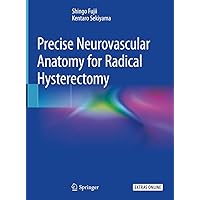 Precise Neurovascular Anatomy for Radical Hysterectomy Precise Neurovascular Anatomy for Radical Hysterectomy Kindle Hardcover Paperback