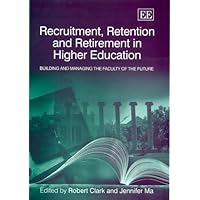 Recruitment, Retention and Retirement in Higher Education: Building and Managing the Faculty of the Future Recruitment, Retention and Retirement in Higher Education: Building and Managing the Faculty of the Future Hardcover