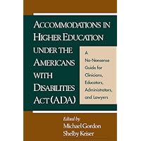 Accommodations in Higher Education under the Americans with Disabilities Act: A No-Nonsense Guide for Clinicians, Educators, Administrators, and Lawyers Accommodations in Higher Education under the Americans with Disabilities Act: A No-Nonsense Guide for Clinicians, Educators, Administrators, and Lawyers Hardcover Paperback