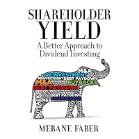 Shareholder Yield: A Better Approach to Dividend Investing Shareholder Yield: A Better Approach to Dividend Investing Kindle