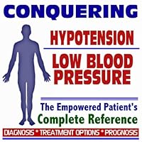 2009 Conquering Hypotension (Low Blood Pressure) - The Empowered Patient's Complete Reference - Diagnosis, Treatment Options, Prognosis (Two CD-ROM Set)