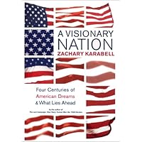 A Visionary Nation: Four Centuries of American Dreams and What Lies Ahead A Visionary Nation: Four Centuries of American Dreams and What Lies Ahead Hardcover Paperback