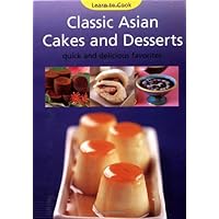 Classic Asian Cakes and Desserts: Quick and Delicious Favorites (Learn to Cook Series) Classic Asian Cakes and Desserts: Quick and Delicious Favorites (Learn to Cook Series) Kindle Spiral-bound