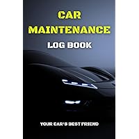 Car Maintenance Log Book: Daily Track Your Vehicle's Health, Repairs, Mileage, Oil, Tires, Service and more! Organize, Monitor, and Preserve Your ... with Your Automotive Service Record Book