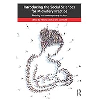 Introducing the Social Sciences for Midwifery Practice: Birthing in a Contemporary Society Introducing the Social Sciences for Midwifery Practice: Birthing in a Contemporary Society Kindle Hardcover Paperback