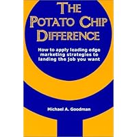 The Potato Chip Difference : How to Apply Leading Edge Marketing Strategies to Landing the Job You Want The Potato Chip Difference : How to Apply Leading Edge Marketing Strategies to Landing the Job You Want Paperback Mass Market Paperback