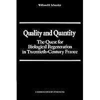 Quality and Quantity: The Quest for Biological Regeneration in Twentieth-Century France (Cambridge Studies in the History of Medicine) Quality and Quantity: The Quest for Biological Regeneration in Twentieth-Century France (Cambridge Studies in the History of Medicine) Paperback Hardcover