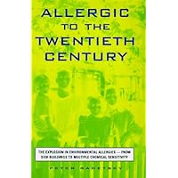 Allergic to the Twentieth Century: The Explosion in Environmental Allergies--From Sick Buildings to Multiple Chemical Sensitivity Allergic to the Twentieth Century: The Explosion in Environmental Allergies--From Sick Buildings to Multiple Chemical Sensitivity Hardcover