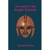 The Origins of the Anglo-Saxons The Origins of the Anglo-Saxons Paperback Hardcover