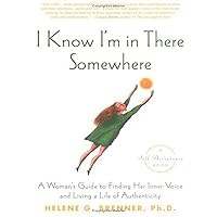 I Know I'm in There Somewhere: A Woman's Guide to Finding Her Inner Voice and Living a Life of Authenticity I Know I'm in There Somewhere: A Woman's Guide to Finding Her Inner Voice and Living a Life of Authenticity Paperback Kindle Hardcover