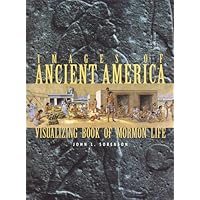 Images of Ancient America: Visualizing Book of Mormon Life Images of Ancient America: Visualizing Book of Mormon Life Hardcover