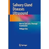 Salivary Gland Diseases Ultrasound: How to Carry out a Thorough Examination Salivary Gland Diseases Ultrasound: How to Carry out a Thorough Examination Paperback