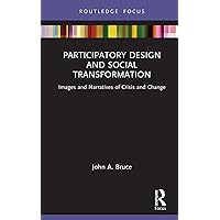 Participatory Design and Social Transformation: Images and Narratives of Crisis and Change (Routledge Focus on Environment and Sustainability) Participatory Design and Social Transformation: Images and Narratives of Crisis and Change (Routledge Focus on Environment and Sustainability) Kindle Hardcover Paperback