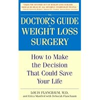 The Doctor's Guide to Weight Loss Surgery: How to Make the Decision That Could Save Your Life The Doctor's Guide to Weight Loss Surgery: How to Make the Decision That Could Save Your Life Kindle Paperback