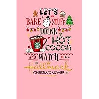 Let's Bake Stuff Drink Hot Cocoa And Watch Hallmark Christmas Movies: Notebook Planner - 6x9 inch Daily Planner Journal, To Do List Notebook, Daily Organizer, 184 Pages
