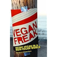 Vegan Freak: Being Vegan in a Non-Vegan World Vegan Freak: Being Vegan in a Non-Vegan World Kindle Paperback