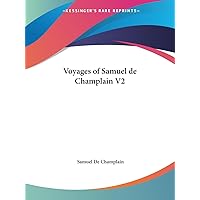 Voyages of Samuel de Champlain V2 Voyages of Samuel de Champlain V2 Paperback Hardcover