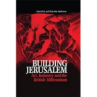 Building Jerusalem: Art, Industry and the British Millennium Building Jerusalem: Art, Industry and the British Millennium Kindle Hardcover Paperback