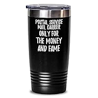 Funny Postal Service Mail Carrier Tumbler Only For The Money And Fame Office Gift Coworker Gag Insulated Cup With Lid Black 20 Oz