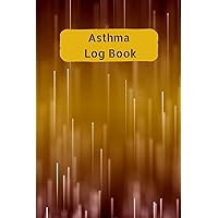 Asthma Log Book: 121 Pages, Tracking Asthma Information