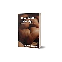How to cure obesity:: Cure obesity the fun way How to cure obesity:: Cure obesity the fun way Kindle Paperback