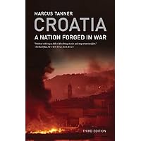 Croatia: A Nation Forged in War; Third Edition Croatia: A Nation Forged in War; Third Edition Paperback Hardcover