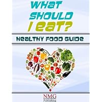 WHAT SHOULD I EAT? (Choose Healthy Life Book 1)